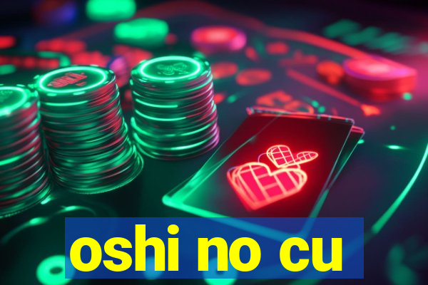 oshi no cu